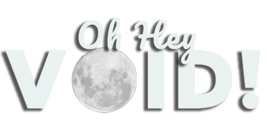 Oh Hey Void!